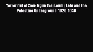 Read Terror Out of Zion: Irgun Zvai Leumi Lehi and the Palestine Underground 1929-1949 PDF