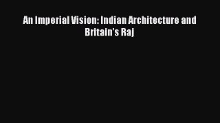 Read An Imperial Vision: Indian Architecture and Britain's Raj Ebook Free