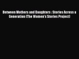 Read Between Mothers and Daughters : Stories Across a Generation (The Women's Stories Project)
