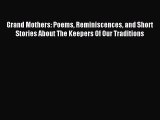 Download Grand Mothers: Poems Reminiscences and Short Stories About The Keepers Of Our Traditions