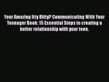 Read Your Amazing Itty Bitty? Communicating With Your Teenager Book: 15 Essential Steps to