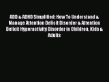 Read ADD & ADHD Simplified: How To Understand & Manage Attention Deficit Disorder & Attention