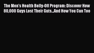 Read The Men's Health Belly-Off Program: Discover How 80000 Guys Lost Their Guts...And How