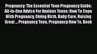 Read Pregnancy: The Essential Teen Pregnancy Guide: All-In-One Advice For Anxious Teens: How