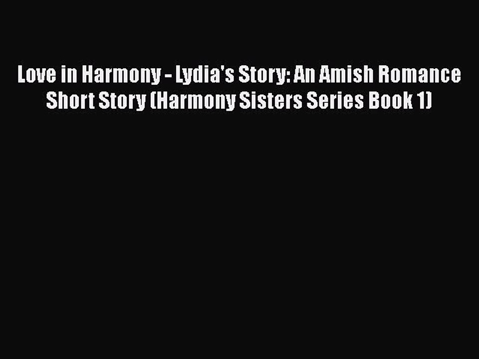 [PDF] Love in Harmony - Lydia's Story: An Amish Romance Short Story (Harmony Sisters Series