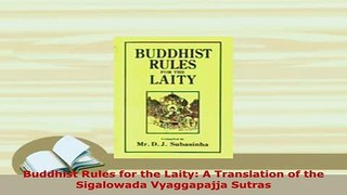 Download  Buddhist Rules for the Laity A Translation of the Sigalowada Vyaggapajja Sutras  EBook