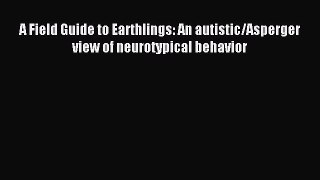 Read A Field Guide to Earthlings: An autistic/Asperger view of neurotypical behavior Ebook