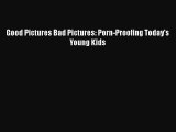 Read Good Pictures Bad Pictures: Porn-Proofing Today's Young Kids Ebook Online