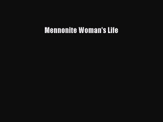 [PDF] Mennonite Woman's Life [Read] Full Ebook
