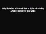 Read Baby Modeling & Beyond: How to Build a Modeling & Acting Career for your Child Ebook Free