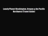 PDF Lonely Planet Washington Oregon & the Pacific Northwest (Travel Guide)  Read Online