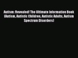 Download Autism: Revealed! The Ultimate Information Book (Autism Autistic Children Autistic