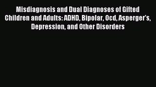 Read Misdiagnosis and Dual Diagnoses of Gifted Children and Adults: ADHD Bipolar Ocd Asperger's