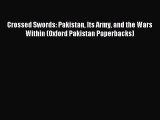 Read Crossed Swords: Pakistan Its Army and the Wars Within (Oxford Pakistan Paperbacks) PDF