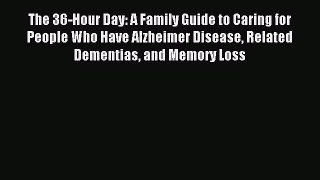 Read The 36-Hour Day: A Family Guide to Caring for People Who Have Alzheimer Disease Related