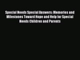 Read Special Needs Special Answers: Memories and Milestones Toward Hope and Help for Special