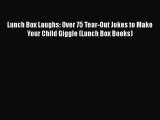 Read Lunch Box Laughs: Over 75 Tear-Out Jokes to Make Your Child Giggle (Lunch Box Books) Ebook
