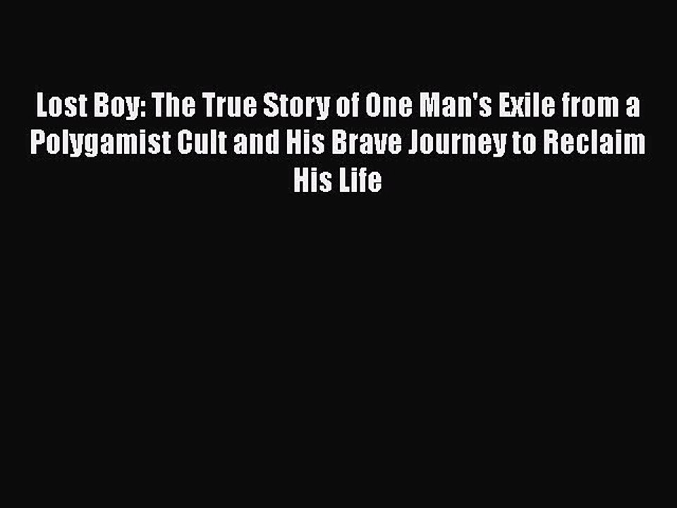 [PDF] Lost Boy: The True Story of One Man's Exile from a Polygamist Cult and His Brave Journey