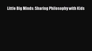 Read Little Big Minds: Sharing Philosophy with Kids Ebook Free