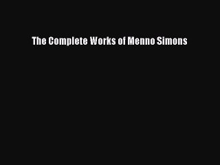 [PDF] The Complete Works of Menno Simons [Read] Online
