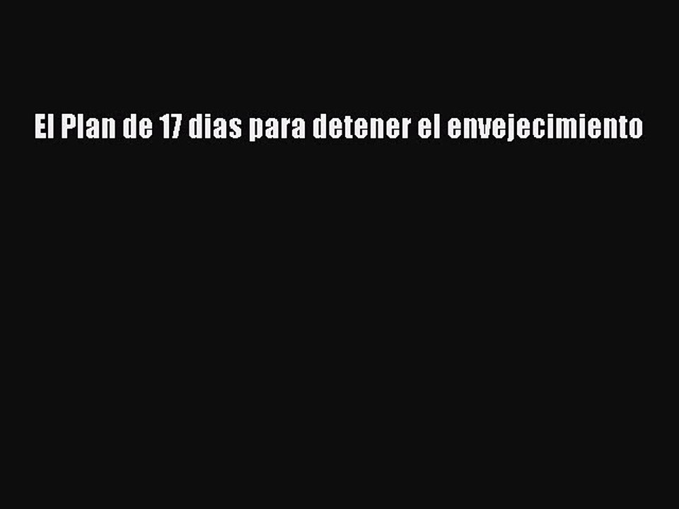 PDF El Plan de 17 dias para detener el envejecimiento Free Books