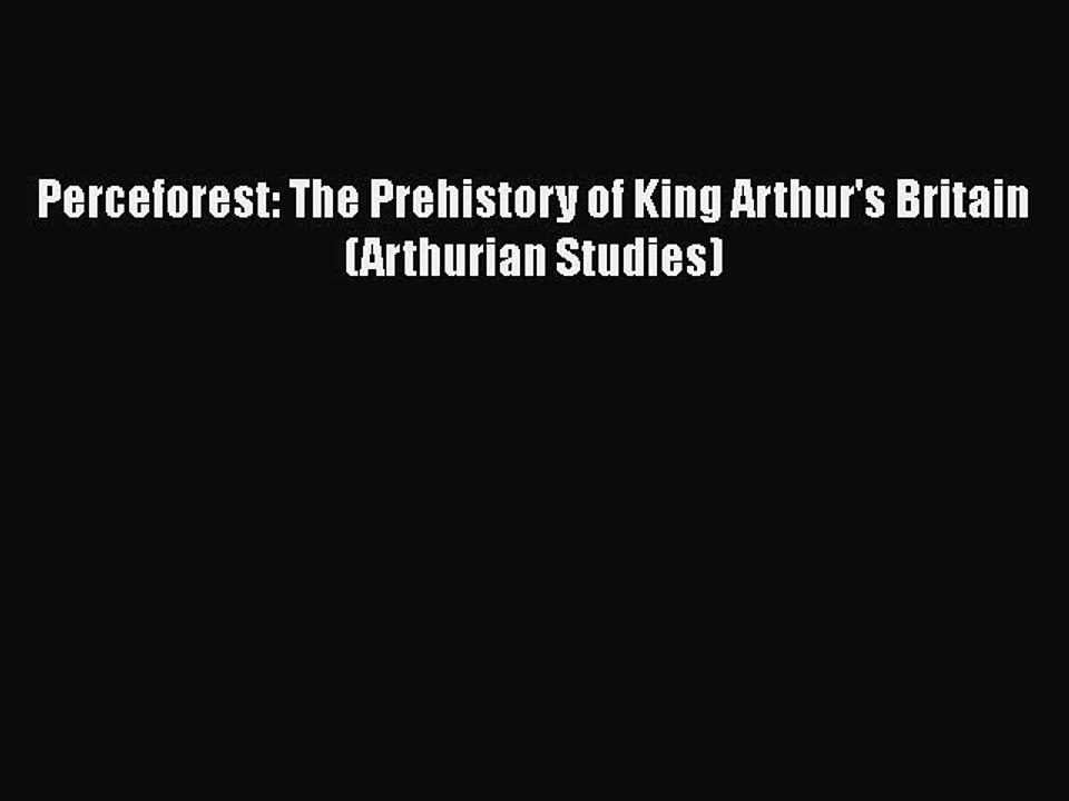 Download Perceforest: The Prehistory of King Arthur's Britain (Arthurian Studies) Free Books