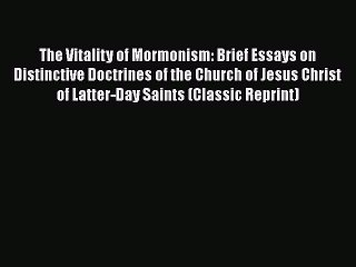 [PDF] The Vitality of Mormonism: Brief Essays on Distinctive Doctrines of the Church of Jesus
