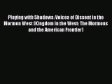 [PDF] Playing with Shadows: Voices of Dissent in the Mormon West (Kingdom in the West: The