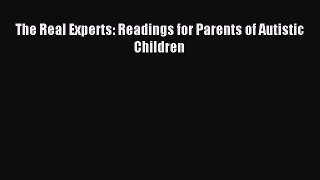 Read The Real Experts: Readings for Parents of Autistic Children Ebook Free
