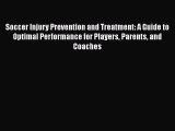 Read Soccer Injury Prevention and Treatment: A Guide to Optimal Performance for Players Parents