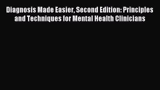 Read Diagnosis Made Easier Second Edition: Principles and Techniques for Mental Health Clinicians