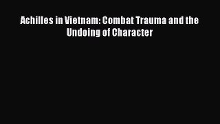 Read Achilles in Vietnam: Combat Trauma and the Undoing of Character Ebook Online