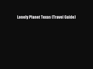 PDF Lonely Planet Texas (Travel Guide)  Read Online