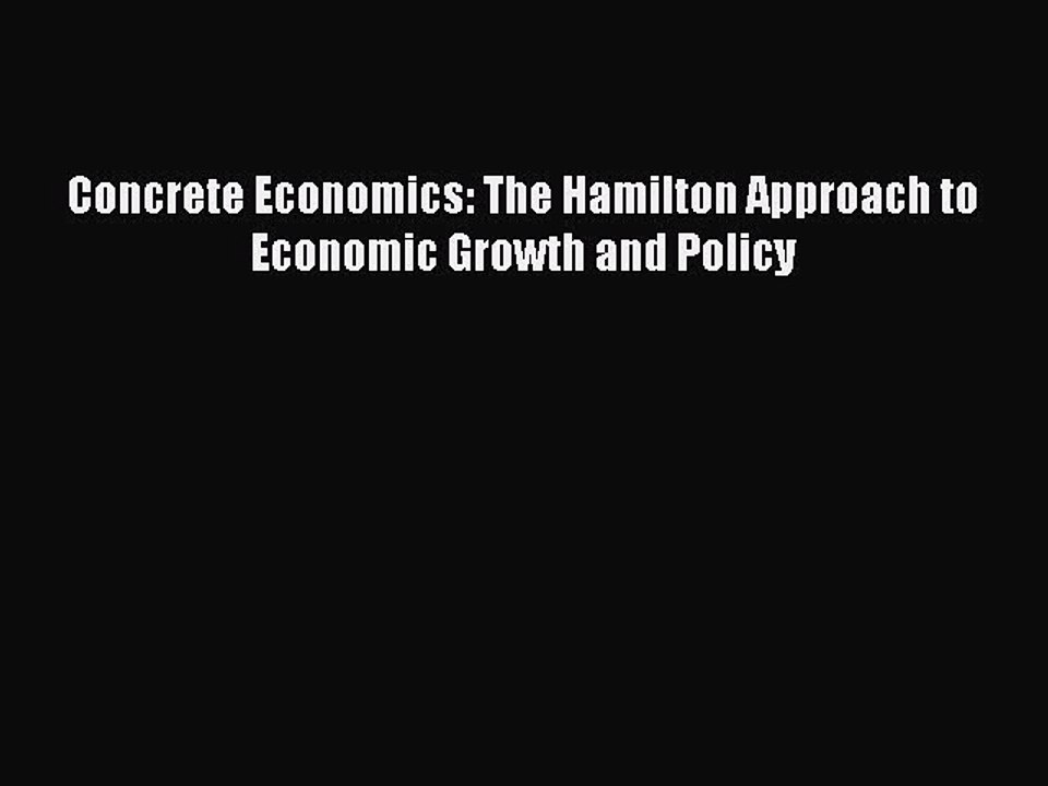 [PDF] Concrete Economics: The Hamilton Approach to Economic Growth and Policy [Download] Online