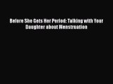 Download Before She Gets Her Period: Talking with Your Daughter about Menstruation PDF Online