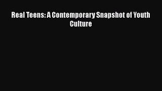 Read Real Teens: A Contemporary Snapshot of Youth Culture Ebook Free