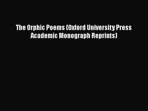 Download The Orphic Poems (Oxford University Press Academic Monograph Reprints) Free Books