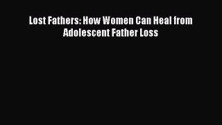 Download Lost Fathers: How Women Can Heal from Adolescent Father Loss PDF Online