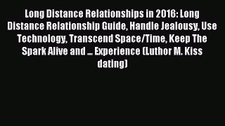 Download Long Distance Relationships in 2016: Long Distance Relationship Guide Handle Jealousy