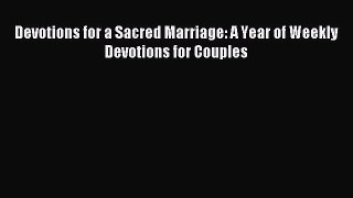 Read Devotions for a Sacred Marriage: A Year of Weekly Devotions for Couples Ebook Free