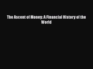 [PDF] The Ascent of Money: A Financial History of the World [Download] Full Ebook