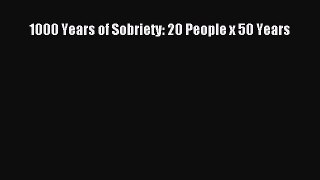 PDF 1000 Years of Sobriety: 20 People x 50 Years Free Books