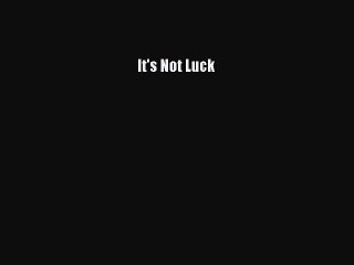 [PDF] It's Not Luck [Download] Full Ebook