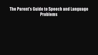 Read The Parent's Guide to Speech and Language Problems Ebook Free