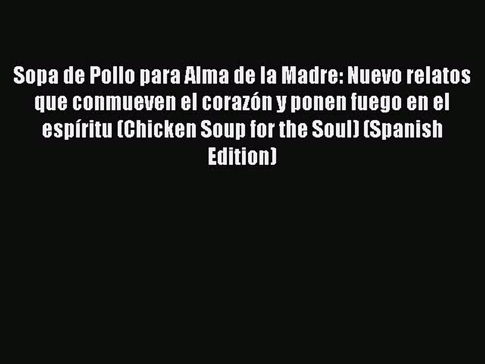 Read Sopa de Pollo para Alma de la Madre: Nuevo relatos que conmueven el corazón y ponen fuego