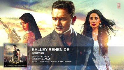 Kalley Rehen De (Full Song)|ZORAWAR |Yo Yo Honey Singh |