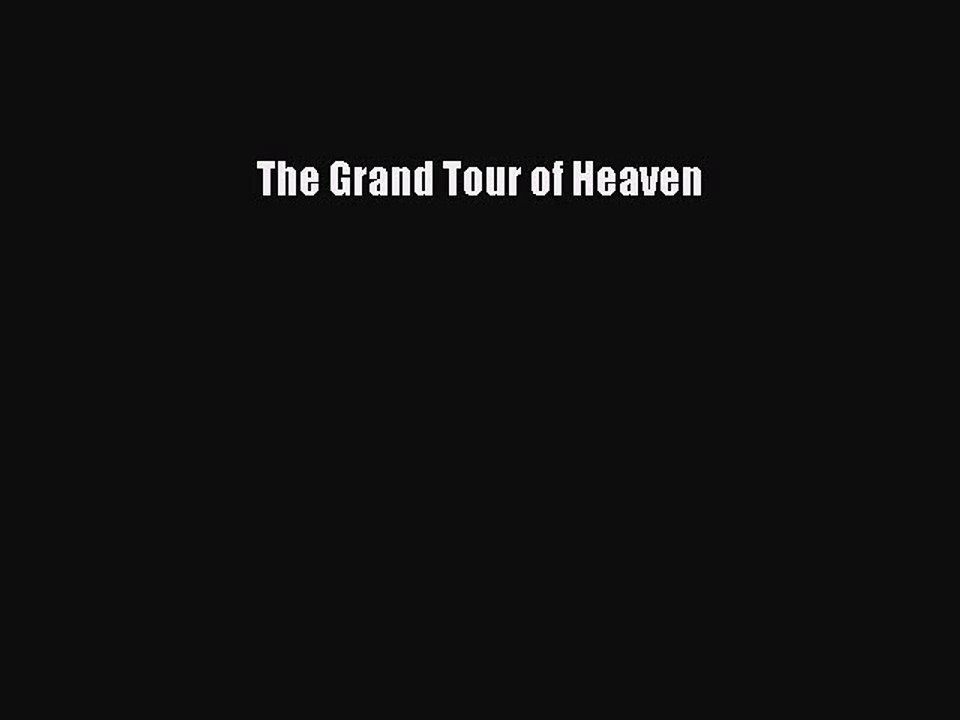 [PDF] The Grand Tour of Heaven [Download] Online