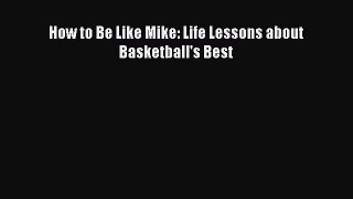[PDF] How to Be Like Mike: Life Lessons about Basketball's Best [Download] Online