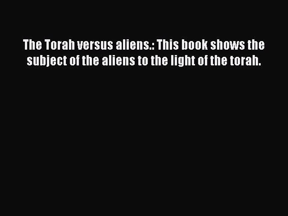 [PDF] The Torah versus aliens.: This book shows the subject of the aliens to the light of the