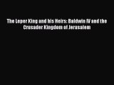 Read The Leper King and his Heirs: Baldwin IV and the Crusader Kingdom of Jerusalem Ebook Free